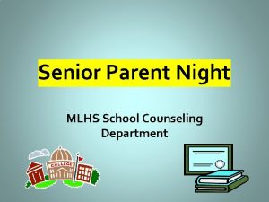 Senior Parent Night MLHS School Counseling Department Oh