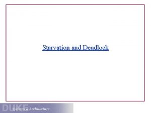 Starvation and Deadlock Starvation The readerwriter lock example