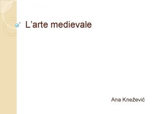 Larte medievale Ana Kneevi Il periodo Medioevo Per