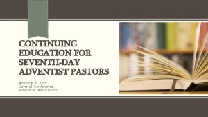 CONTINUING EDUCATION FOR SEVENTHDAY ADVENTIST PASTORS Anthony R