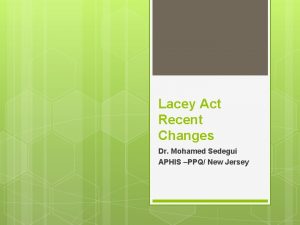 Lacey Act Recent Changes Dr Mohamed Sedegui APHIS
