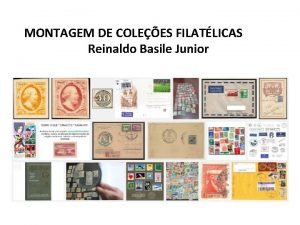 MONTAGEM DE COLEES FILATLICAS Reinaldo Basile Junior Materiais