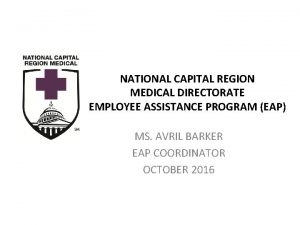 NATIONAL CAPITAL REGION MEDICAL DIRECTORATE EMPLOYEE ASSISTANCE PROGRAM