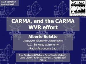 WVR workshop Wettzell 2006 CARMA and the CARMA