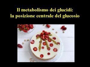 Il metabolismo dei glucidi la posizione centrale del