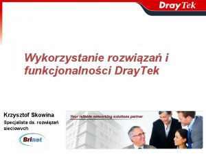 Wykorzystanie rozwiza i funkcjonalnoci Dray Tek Krzysztof Skowina