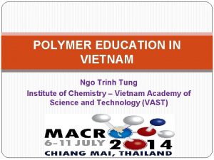 POLYMER EDUCATION IN VIETNAM Ngo Trinh Tung Institute