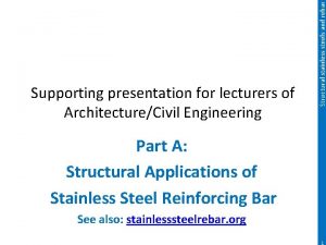 Structural stainless steels and rebar Supporting presentation for