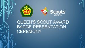 QUEENS SCOUT AWARD BADGE PRESENTATION CEREMONY PURPOSE OF