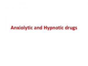 Anxiolytic and Hypnotic drugs Anxiolytic and Hypnotic drugs