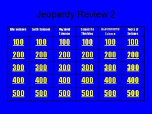 Jeopardy Review 2 Life Science Earth Science Physical