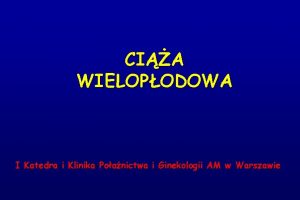 CIA WIELOPODOWA I Katedra i Klinika Poonictwa i