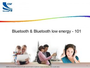 Bluetooth Bluetooth low energy 101 FOR INTERNAL USE