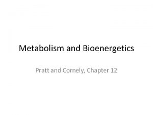 Metabolism and Bioenergetics Pratt and Cornely Chapter 12