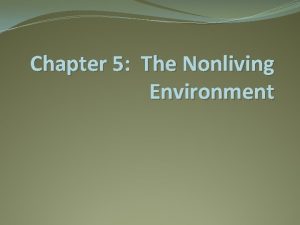 Chapter 5 The Nonliving Environment Section 1 Abiotic