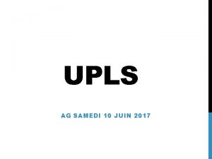 UPLS AG SAMEDI 10 JUIN 2017 METTRE LA