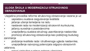 ULOGA KOLA U MODERNIZACIJI STRUKOVNOG OBRAZOVANJA Uspjena provedba