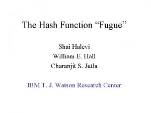 The Hash Function Fugue Shai Halevi William E