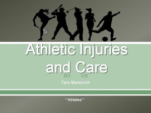Athletic Injuries and Care Tara Markovich Athletes Knee