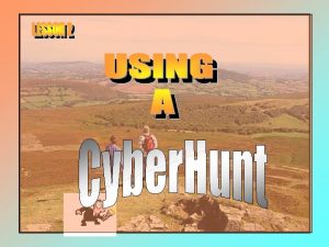 Lesson Objectives To revise why cyberhunts are useful