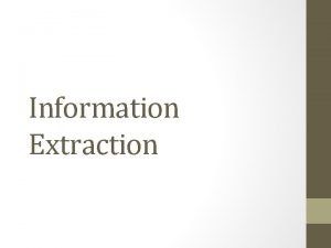 Information Extraction Announcements Course evaluation please fill out
