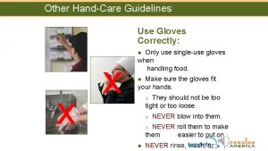 Other HandCare Guidelines Use Gloves Correctly Only use