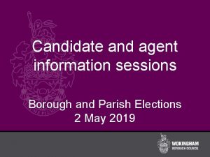 Candidate and agent information sessions Borough and Parish