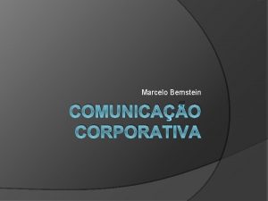 Marcelo Bernstein COMUNICAO CORPORATIVA Definio da comunicao corporativa