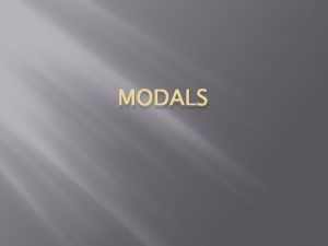 MODALS What are modal verbs Modals also called