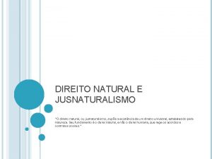 DIREITO NATURAL E JUSNATURALISMO O direito natural ou