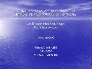 MAKALAH MASALAH PENGANGGURAN KONDISI PENGANGGURAN DI INDONESIA Studi