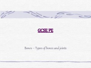 GCSE PE Bones Types of bones and joints