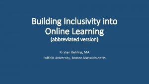 Building Inclusivity into Online Learning abbreviated version Kirsten