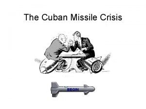 The Cuban Missile Crisis BEGIN Bay of Pigs