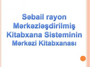 Sbail rayon Mrkzldirilmi Kitabxana Sisteminin Mrkzi Kitabxanas NVR