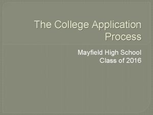 The College Application Process Mayfield High School Class