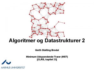 Algoritmer og Datastrukturer 2 Gerth Stlting Brodal Minimum