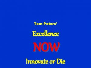 Tom Peters Excellence NOW Innovate or Die Excellence