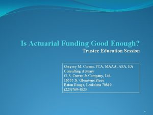 Is Actuarial Funding Good Enough Trustee Education Session