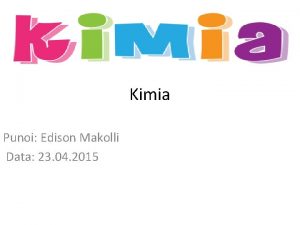 Kimia Punoi Edison Makolli Data 23 04 2015