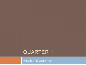 QUARTER 1 Vocab and Grammar Vocabulary Day 2