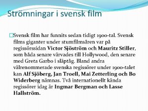 Strmningar i svensk film Svensk film har funnits
