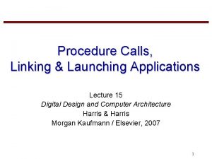 Procedure Calls Linking Launching Applications Lecture 15 Digital