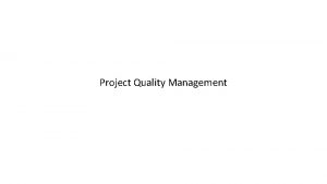 Project Quality Management Project Quality Management 8 1
