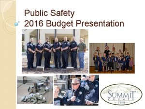 Public Safety 2016 Budget Presentation Public Safety What