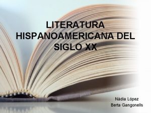 LITERATURA HISPANOAMERICANA DEL SIGLO XX Ndia Lpez Berta