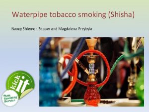 Waterpipe tobacco smoking Shisha Nancy Shlemon Sapper and