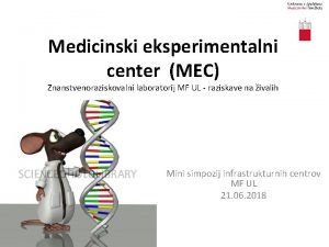 Medicinski eksperimentalni center MEC Znanstvenoraziskovalni laboratorij MF UL