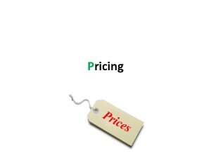Pricing What Is a Price The amount of