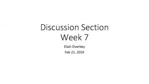 Discussion Section Week 7 Eliah Overbey Feb 21